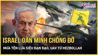 Trung Đông rực lửa: Israel oằn mình chống đỡ mưa tên lửa siêu đạn đạo, UAV từ Hezbollah | VietNamNet