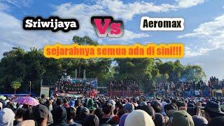 SRIWIJAYA Vs AEROMAX Battle terPANAS Dalam Sejarah