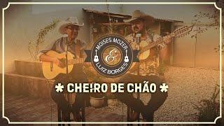 CHEIRO DE CHÃO | Moisés Mozer & Luiz Borges