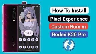 How To Install Pixel Experience Custom Rom in Redmi k20 Pro