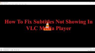 How To Fix Subtitles Not Showing In VLC Media Player