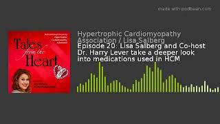 Episode 20: Lisa Salberg and Co-host Dr. Harry Lever take a deeper look into medications used in HCM