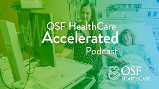 Episode 33 - It's All About the Patient | OSF HealthCare Accelerated