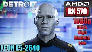 Detroit: Become Human | RX 570 + Xeon E5-2640 FPS Test | Low - Medium - High - Ultra | 1080p