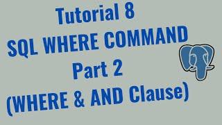 Tutorial 8 – SQL WHERE command (combining WHERE & AND clause) in Postgres– Part 2