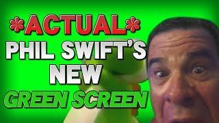 *ACTUAL* PHIL SWIFT'S NEW GREEN SCREEN