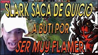 SLARK S4CA DE QUICIO A BUTI POR SER MUY FLAMER CON EL !!! 