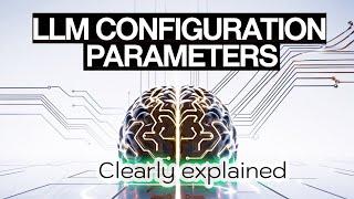 Configuration parameters for LLMs | Clearly Explained