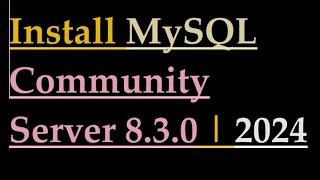 How to install MySQL Community Server 8.3.0 on Windows