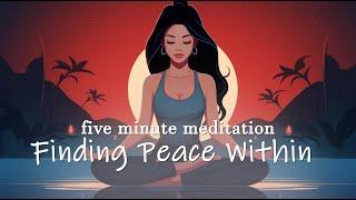 Finding Peace Within (5 Minute Guided Meditation)