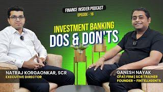 Investment Banking Dos and Don'ts Ft. Natraj Korgaonkar, SCR | Finance Insider Podcast Ep. 16