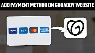 How To Add Payment Method on GoDaddy Website 2024! (Full Tutorial)