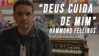 Hammond Feelings || "Deus cuida de mim"