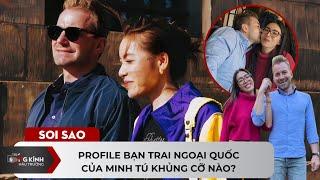 Profile bạn trai ngoại quốc của Minh Tú khủng cỡ nào mà cô phải chủ động cầu hôn?