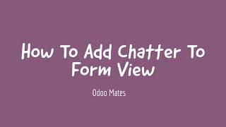 17. How To Add Chatter To Form View In Odoo || Add Chatter In Odoo