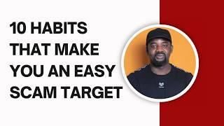 10 Habits that Make you an Easy Scam Target | How to Protect Yourself Online