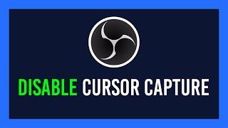 OBS: How to Disable Cursor in Display/Game/Window Capture