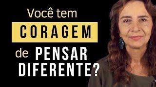 VOCÊ TEM CORAGEM DE PENSAR DIFERENTE? Lúcia Helena Galvão da Nova Acrópole