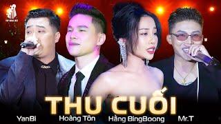 THU CUỐI - Bản SIÊU HIT TRIỆU VIEW Từng Gây Bão Khắp MXH | HẰNG BINGBOONG, HOÀNG TÔN, YANBI, MR.T