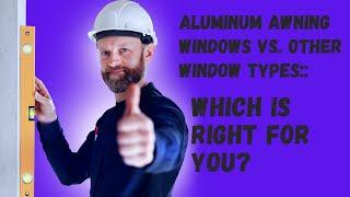 Aluminum Awning Windows vs. Other Window Types: Which is Right for You?