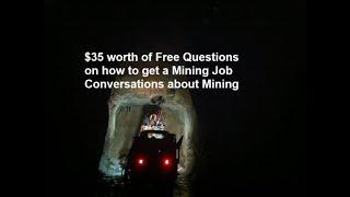 $35 worth of free questions on how to get a Mining Job Conversations about Mining