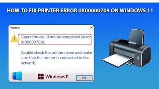 How to Fix Printer Error 0x00000709 on Windows 11 | Operation could not be completed | Windows 11