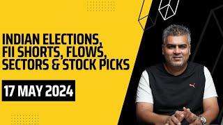 Indian Elections, FII Shorts, Flows, Sectors & Stock Picks