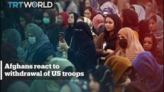 Afghans react to the withdrawal of US troops