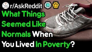 What Things Seemed Like Normals When You Lived In Poverty? (r/AskReddit)