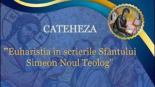 Cateheza "Euharistia în scrierile Sf. Simeon Noul Teolog"