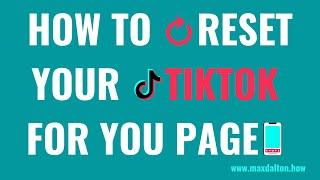 How to Reset Your TikTok For You Page