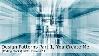 Episode 11 – Design Patterns Part 1 – You Create Me!