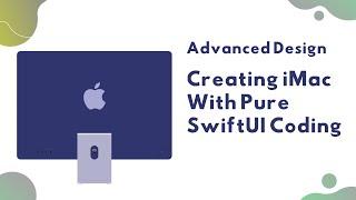 Advanced SwiftUI - Creating iMac 2021 With Pure SwiftUI Coding - WWDC 2021 - Xcode 13