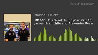 MP 661: The Week In IndyCar, Oct 10, James Hinchcliffe and Alexander Rossi