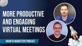 How to Make Your Virtual Meetings More Productive and More Engaging