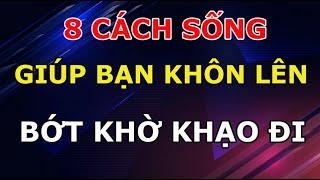 8 Cách Sống Ở Đời giúp Bạn Khôn Lên Bớt Khờ Khạo Đi