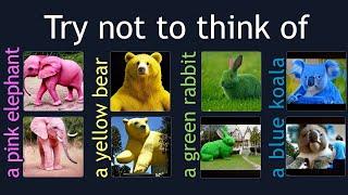 Try Not to Think of a Pink Elephant, Yellow Bear, Green Rabbit or Blue Koala