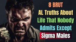 Unveiling 8 Brutal Truths About Life: Insights from Sigma Males