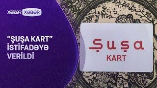 “Şuşa kart” istifadəyə verildi