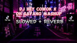 DJ Hey Cowok X Oh Sayang Mashup [ YANG KALIAN CARI ] ““ VIRAL TIKTOK ””
