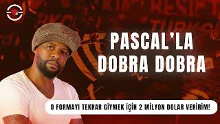 BEŞİKTAŞ FORMASINI TEKRAR GİYMEK İÇİN 2 MİLYON DOLAR VERİRİM | PASCAL NOUMA İLE DOBRA DOBRA