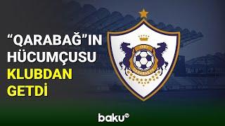 "Qarabağ”ın hücumçusu klubdan ayrılıb - BAKU TV