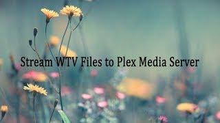 Stream WTV Files to Plex Media Server