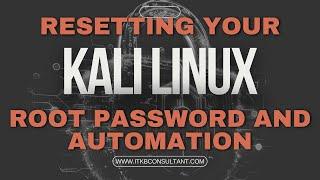 Resetting Your Kali Linux Root Password and Automation