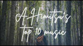 Top 10 Music of A Himitsu   Best of A Himitsu