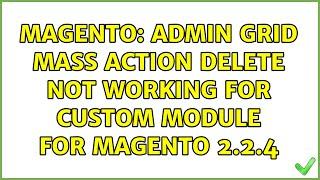 Magento: Admin Grid Mass Action delete not working for custom module for Magento 2.2.4