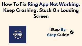 How To Fix Ring App Not Working, Keep Crashing, Stuck On Loading Screen