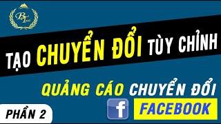 Tạo Chuyển Đổi Tùy Chỉnh Facebook - Quảng Cáo Chuyển Đổi Facebook - Phần 2