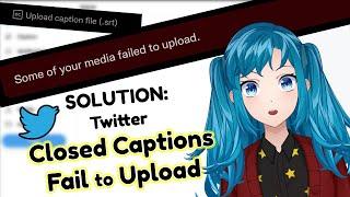 [2022] Twitter Closed Captions "Some of Your Media Failed to Upload" FIXED!