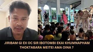 JIRIBAM GI EX OC SIR IBOTOMBI EKAI KHUMNAPHAM THOKTABARA MEITEI AMA OINA ?